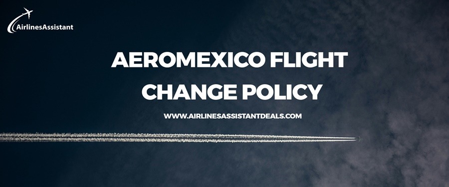 aeromexico flight change policy
