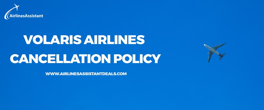 volaris airlines cancellation policy